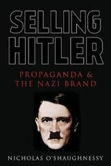 Selling Hitler: Propaganda and the Nazi Brand цена и информация | Исторические книги | 220.lv