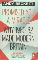 Promised You A Miracle: Why 1980-82 Made Modern Britain cena un informācija | Vēstures grāmatas | 220.lv