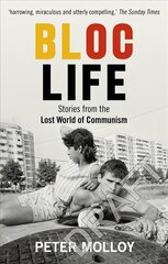Bloc Life: Stories from the Lost World of Communism cena un informācija | Vēstures grāmatas | 220.lv
