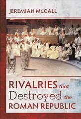 Rivalries that Destroyed the Roman Republic cena un informācija | Vēstures grāmatas | 220.lv