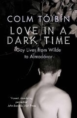 Love in a Dark Time: Gay Lives from Wilde to Almodovar New edition cena un informācija | Vēstures grāmatas | 220.lv
