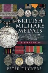 British Military Medals - Second Edition: A Guide for the Collector and Family Historian 2nd edition цена и информация | Исторические книги | 220.lv