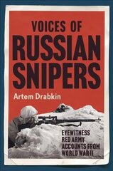 Voices of Russian Snipers: Eyewitness Red Army Accounts From World War II cena un informācija | Vēstures grāmatas | 220.lv