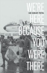 We're Here Because You Were There: Immigration and the End of Empire cena un informācija | Vēstures grāmatas | 220.lv