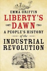 Liberty's Dawn: A People's History of the Industrial Revolution cena un informācija | Vēstures grāmatas | 220.lv