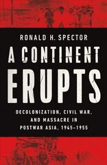 Continent Erupts: Decolonization, Civil War, and Massacre in Postwar Asia, 1945-1955 cena un informācija | Vēstures grāmatas | 220.lv