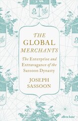 Global Merchants: The Enterprise and Extravagance of the Sassoon Dynasty cena un informācija | Vēstures grāmatas | 220.lv