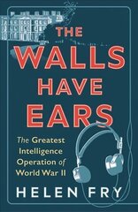 Walls Have Ears: The Greatest Intelligence Operation of World War II cena un informācija | Vēstures grāmatas | 220.lv