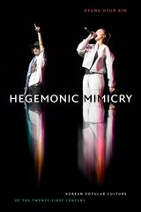 Hegemonic Mimicry: Korean Popular Culture of the Twenty-First Century цена и информация | Исторические книги | 220.lv