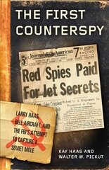 First Counterspy: Larry Haas, Bell Aircraft, and the FBI's Attempt to Capture a Soviet Mole цена и информация | Исторические книги | 220.lv