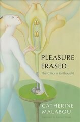 Pleasure Erased: The Clitoris Unthought: The Clitoris Unthought cena un informācija | Vēstures grāmatas | 220.lv