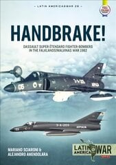 Handbrake!: Dassault Super Etendard Fighter-Bombers in the Falklands/Malvinas War, 1982 цена и информация | Исторические книги | 220.lv