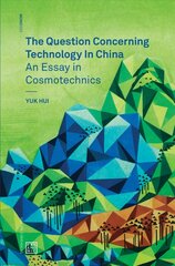 Question Concerning Technology in China: An Essay in Cosmotechnics цена и информация | Книги по экономике | 220.lv