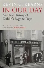 In Our Day: An Oral History of Dublin's Bygone Days цена и информация | Исторические книги | 220.lv