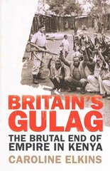 Britain's Gulag: The Brutal End of Empire in Kenya cena un informācija | Vēstures grāmatas | 220.lv
