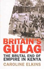 Britain's Gulag: The Brutal End of Empire in Kenya цена и информация | Исторические книги | 220.lv