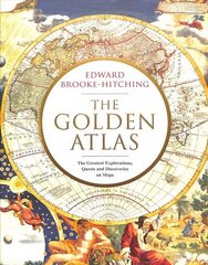 Golden Atlas: The Greatest Explorations, Quests and Discoveries on Maps цена и информация | Исторические книги | 220.lv