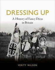 Dressing Up: A History of Fancy Dress in Britain цена и информация | Исторические книги | 220.lv