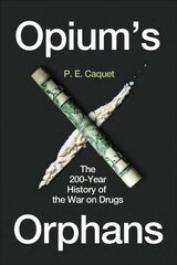 Opium's Orphans: The 200-Year History of the War on Drugs cena un informācija | Vēstures grāmatas | 220.lv