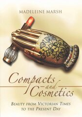 Compacts and Cosmetics: Beauty from Victorian Times to the Present Day: Beauty from Victorian Times to the Present Day cena un informācija | Vēstures grāmatas | 220.lv