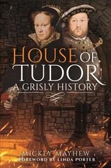 House of Tudor: A Grisly History cena un informācija | Vēstures grāmatas | 220.lv
