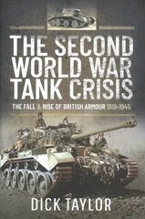 Second World War Tank Crisis: The Fall and Rise of British Armour, 1919-1945 cena un informācija | Vēstures grāmatas | 220.lv