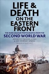 Life and Death on the Eastern Front: Rare Colour Photographs From World War II цена и информация | Исторические книги | 220.lv