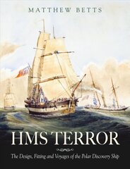 HMS Terror: The Design, Fitting and Voyages of the Polar Discovery Ship cena un informācija | Vēstures grāmatas | 220.lv