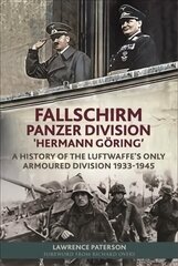 Fallschirm-Panzer-Division 'Hermann Goering': A History of the Luftwaffe's Only Armoured Division, 1933-1945 цена и информация | Исторические книги | 220.lv