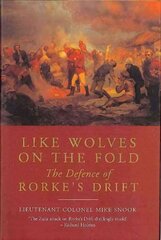 Like Wolves on the Fold: The Defence of Rorke's Drift: The Defence of Rorke's Drift Revised ed. цена и информация | Исторические книги | 220.lv