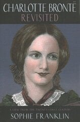 Charlotte Bronte Revisited: A view from the 21st century cena un informācija | Vēstures grāmatas | 220.lv