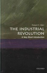 Industrial Revolution: A Very Short Introduction cena un informācija | Vēstures grāmatas | 220.lv