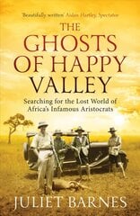 Ghosts of Happy Valley: Searching for the Lost World of Africa's Infamous Aristocrats PB Reissue cena un informācija | Vēstures grāmatas | 220.lv
