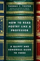 How to Read Poetry Like a Professor: A Quippy and Sonorous Guide to Verse cena un informācija | Vēstures grāmatas | 220.lv