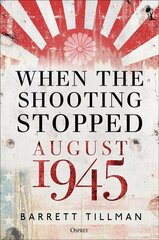 When the Shooting Stopped: August 1945 cena un informācija | Vēstures grāmatas | 220.lv