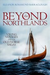Beyond the Northlands: Viking Voyages and the Old Norse Sagas cena un informācija | Vēstures grāmatas | 220.lv
