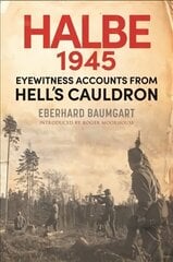 Battle of Halbe, 1945: Eyewitness Accounts from Hell's Cauldron цена и информация | Исторические книги | 220.lv