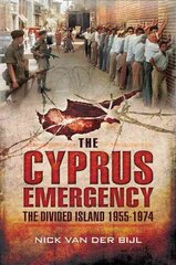 Cyprus Emergency: The Divided Island 1955-1974: The Divided Island 1955 - 1974 цена и информация | Исторические книги | 220.lv