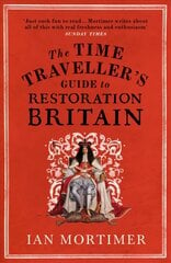 Time Traveller's Guide to Restoration Britain: Life in the Age of Samuel Pepys, Isaac Newton and The Great Fire of London cena un informācija | Vēstures grāmatas | 220.lv