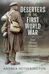 Deserters of the First World War: The Home Front цена и информация | Исторические книги | 220.lv