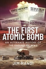 First Atomic Bomb: An Alternate History of the Ending of WW2 цена и информация | Исторические книги | 220.lv