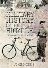 Military History of the Bicycle: The Forgotten War Machine cena un informācija | Vēstures grāmatas | 220.lv
