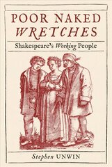 Poor Naked Wretches: Shakespeare's Working People cena un informācija | Vēstures grāmatas | 220.lv