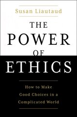 Power of Ethics: How to Make Good Choices in a Complicated World цена и информация | Исторические книги | 220.lv