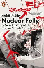 Nuclear Folly: A New History of the Cuban Missile Crisis цена и информация | Исторические книги | 220.lv