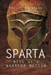 Sparta: Rise of a Warrior Nation цена и информация | Исторические книги | 220.lv