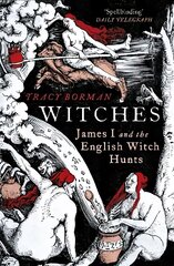 Witches: James I and the English Witch Hunts cena un informācija | Vēstures grāmatas | 220.lv