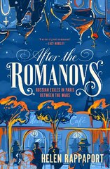 After the Romanovs: Russian exiles in Paris between the wars cena un informācija | Vēstures grāmatas | 220.lv