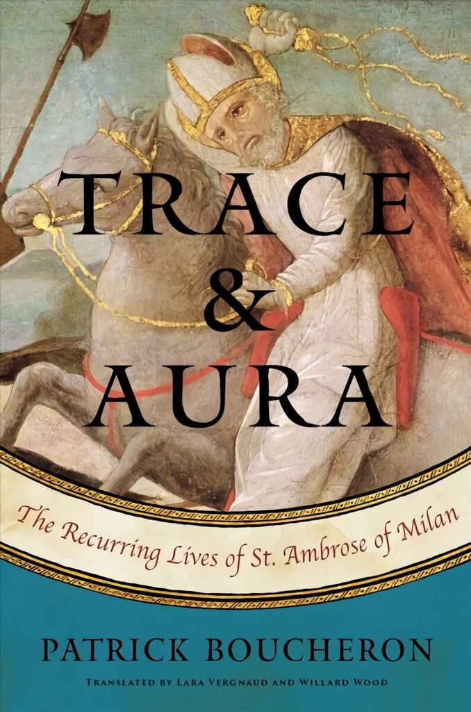 Trace And Aura: The Recurring Lives of St. Ambrose of Milan цена и информация | Vēstures grāmatas | 220.lv