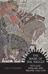 Wars of the Bruces: Scotland, England and Ireland 1306 - 1328 New Edition cena un informācija | Vēstures grāmatas | 220.lv